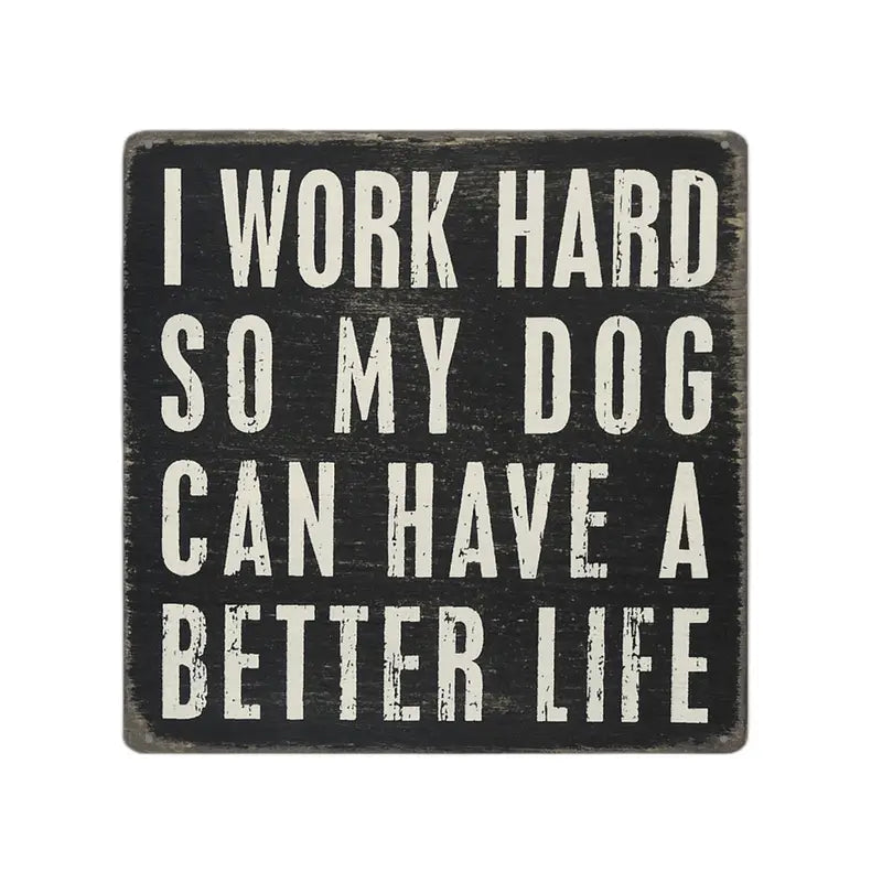 Dogs - I work hard so my dogs have a great life