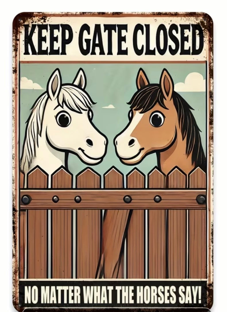 SHUT THE GATE  - DON'T LET THE HORSES OUT!