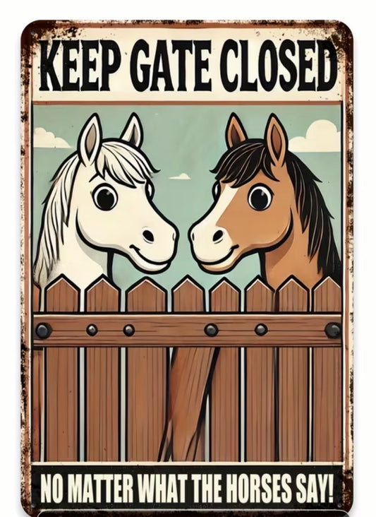 SHUT THE GATE  - DON'T LET THE HORSES OUT!