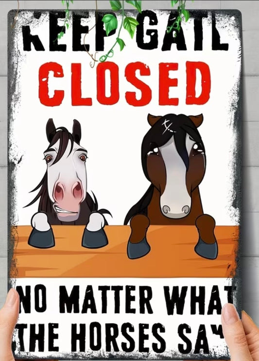 SHUT THE GATE  - DON'T LET THE HORSES OUT!